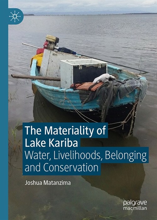 The Materiality of Lake Kariba: Water, Livelihoods, Belonging and Conservation (Hardcover, 2024)
