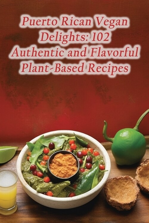 Puerto Rican Vegan Delights: 102 Authentic and Flavorful Plant-Based Recipes (Paperback)