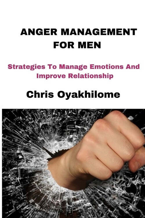 Anger Management for Men: Strategies To Manage Emotions And Improve Relationship (Paperback)
