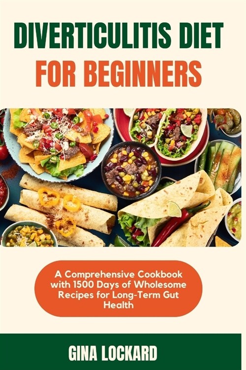 Diverticulitis Diet for Beginners: A Comprehensive Cookbook with 1500 Days of Wholesome Recipes for Long-term Gut Health (Paperback)