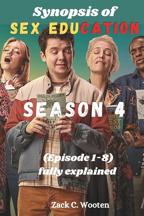 Synopsis of Sex Education Season 4: (Episode 1-8) fully Explained (Paperback)