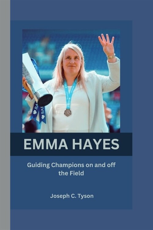 Emma Hayes: Guiding Champions on and off the Field (Paperback)