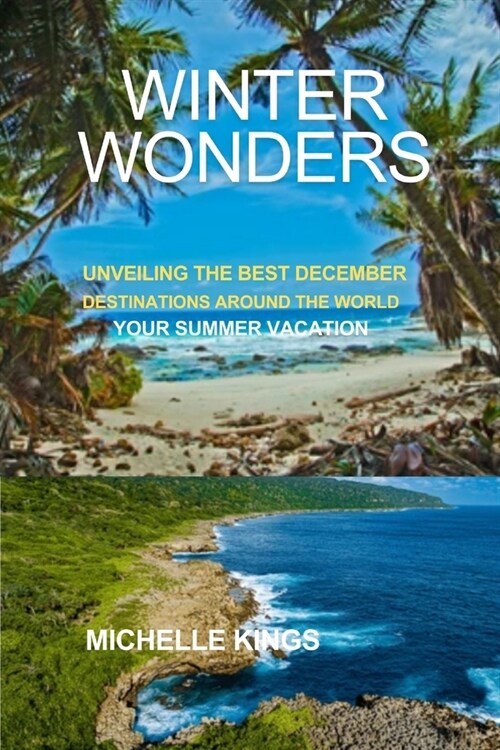 Winter Wonders: Unveiling the best December Destination around the World Your Summer Vacation (Paperback)