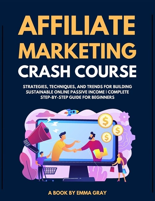 Affiliate Marketing Crash Course 2024: Strategies, Techniques, and Trends for Building Sustainable Online Passive Income Complete Step-by-Step Guide f (Paperback)