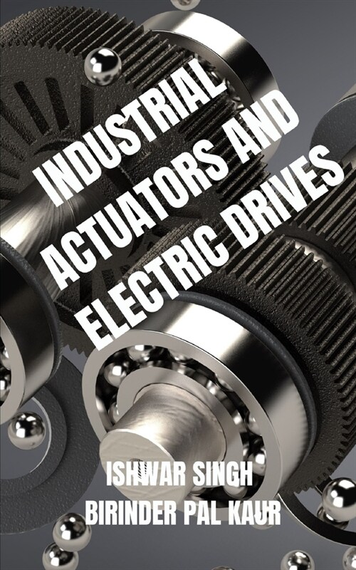 Industrial Actuators and Electric Drives: A Comprehensive Guide (Paperback)