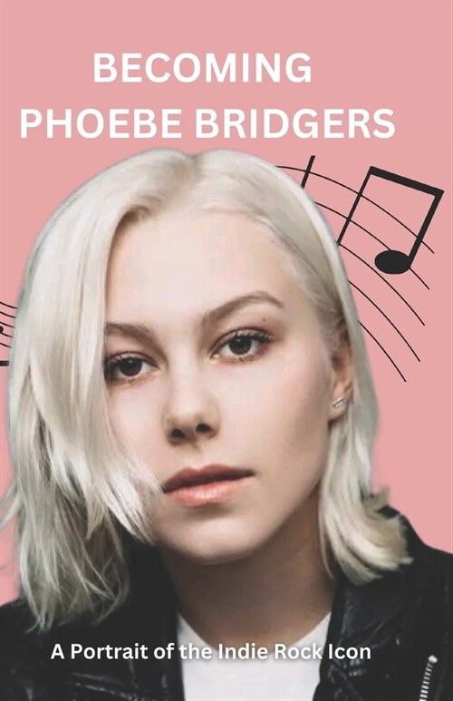 Becoming Phoebe Bridgers: A Portrait of the Indie Rock Icon (Paperback)