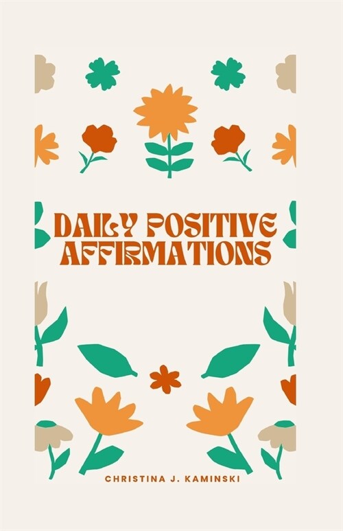 Daily Positive Affirmations: Unlock Your Inner Power and Create a Life You Love with Daily Positive Affirmations (Paperback)
