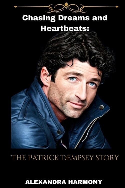 Chasing Dreams and Heartbeats: The Patrick Dempsey Story (Paperback)