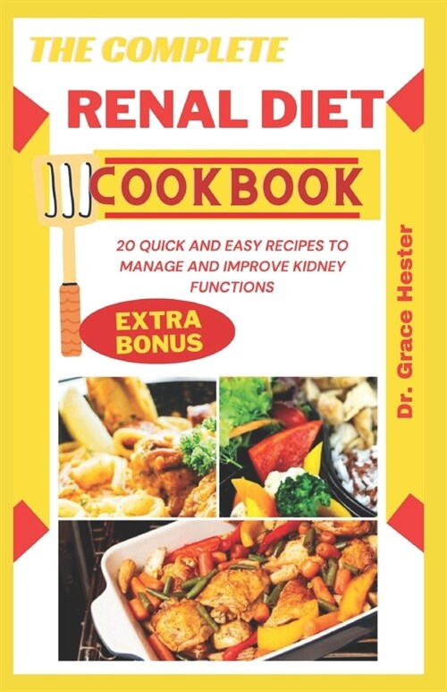 The complete renal diet cookbook: 20 quick and easy recipes to manage and improve kidney functions (Paperback)