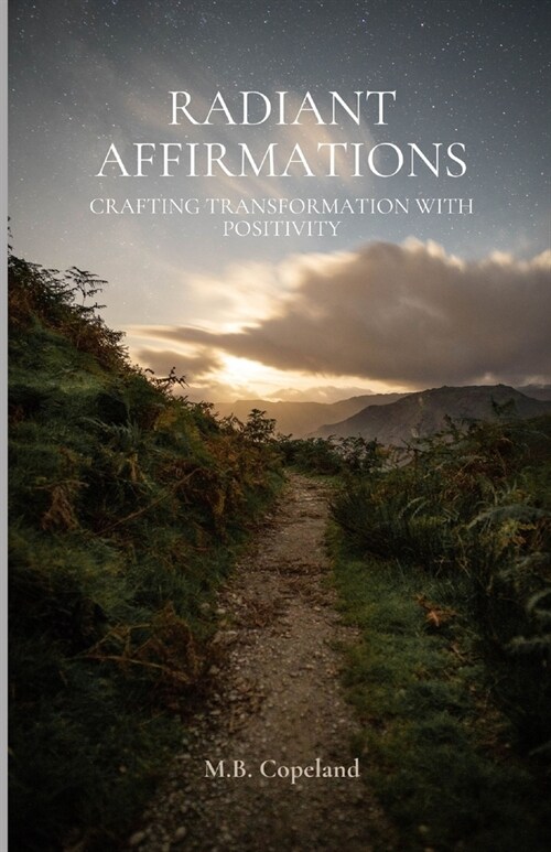 Radiant Affirmations: Crafting Transformation with Positivity (Paperback)