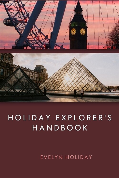 Holiday Explorers Handbook: Navigating the World for Memorable Adventures and Cultural Discoveries (Paperback)