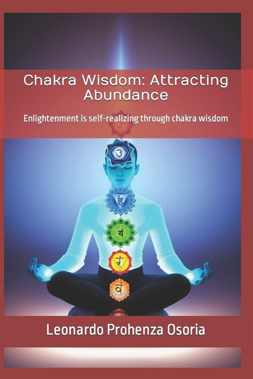 Chakra Wisdom: Attracting Abundance: Enlightenment is self-realizing through chakra wisdom (Paperback)