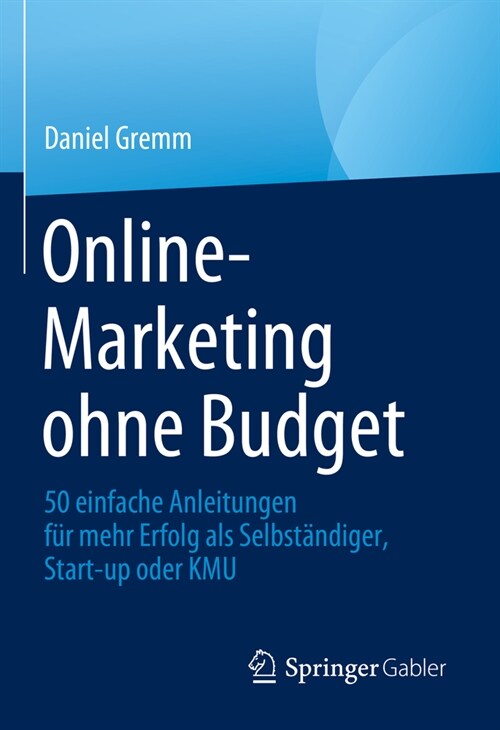 Online-Marketing Ohne Budget: 50 Einfache Anleitungen F? Mehr Erfolg ALS Selbst?diger, Start-Up Oder Kmu (Hardcover, 2024)