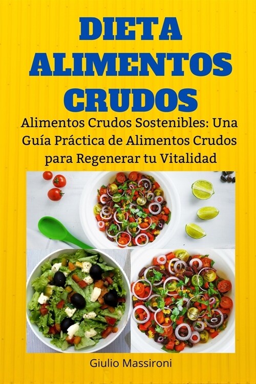 Dieta Alimentos Crudos: Alimentos Crudos Sostenibles: Una Gu? Pr?tica de Alimentos Crudos para Regenerar tu Vitalidad (Paperback)