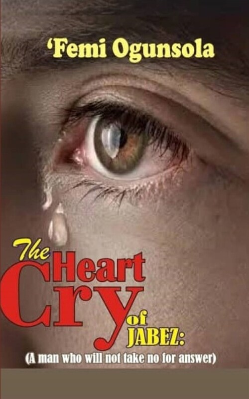 The Heart Cry of Jabez: A Man who will not Take No for an Answer (Paperback)