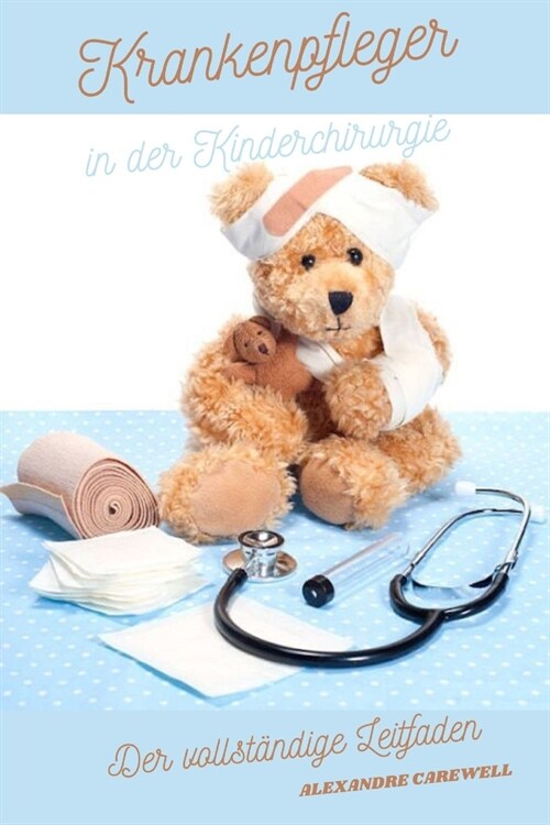 Krankenpfleger in der Kinderchirurgie Der vollst?dige Leitfaden (Paperback)