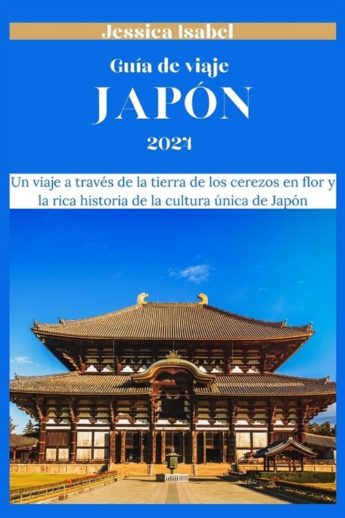 Gu? de viaje de Jap? 2024: Un viaje a trav? de la tierra de los cerezos en flor y la rica historia de la cultura ?ica de Jap? (Paperback)