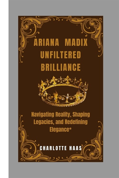 Ariana Madix Unfiltered Brilliance: Navigating Reality, Shaping Legacies, and Redefining Elegance* (Paperback)