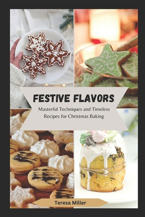 Festive Flavors: Masterful Techniques and Timeless Recipes for Christmas Baking (Paperback)