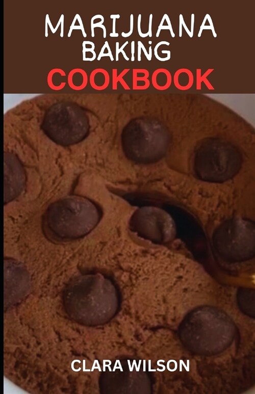 The Marijuana Baking Cookbook: Elevate Your Edibles: A Comprehensive Guide to Infusing Cannabis into Delicious Baked Treats (Paperback)
