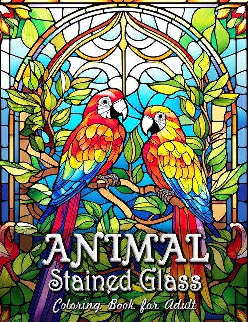 Animal Stained Glass Coloring Book for Adults: Enchanting Animal Kingdom in Stained Glass Imagery (Paperback)