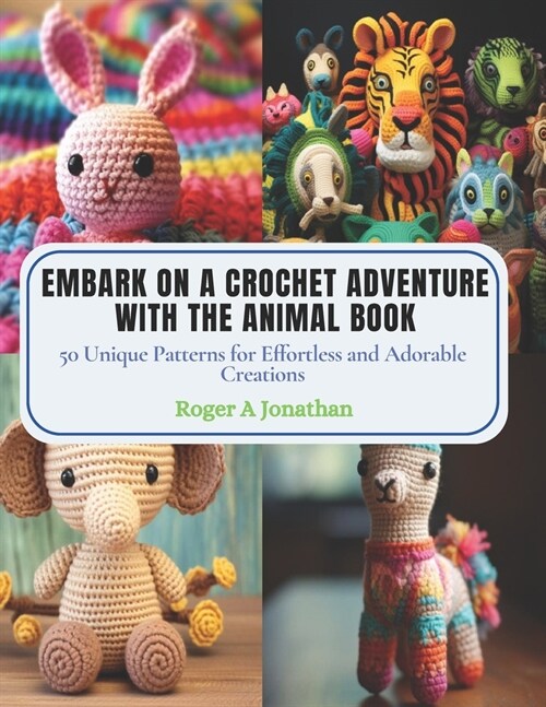 Embark on a Crochet Adventure with the Animal Book: 50 Unique Patterns for Effortless and Adorable Creations (Paperback)