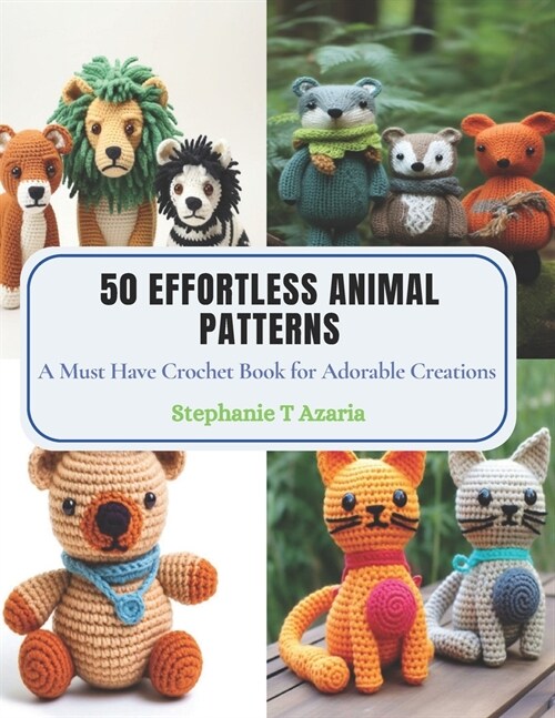 50 Effortless Animal Patterns: A Must Have Crochet Book for Adorable Creations (Paperback)