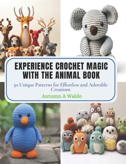 Experience Crochet Magic with the Animal Book: 50 Unique Patterns for Effortless and Adorable Creations (Paperback)