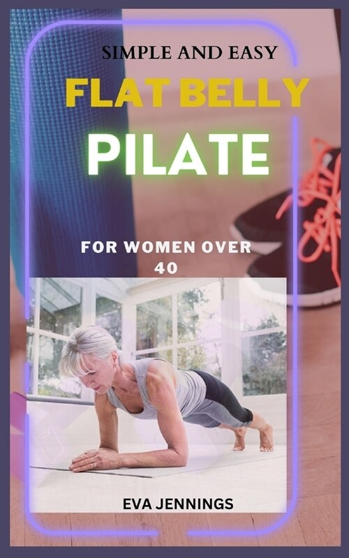 Simple and Easy Flat Belly Pilate: For women over 40 (Paperback)