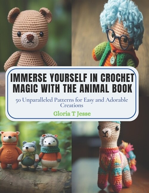 Immerse Yourself in Crochet Magic with the Animal Book: 50 Unparalleled Patterns for Easy and Adorable Creations (Paperback)