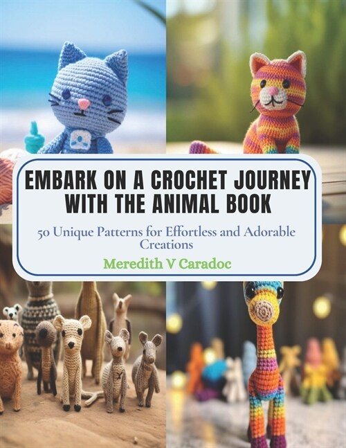 Embark on a Crochet Journey with the Animal Book: 50 Unique Patterns for Effortless and Adorable Creations (Paperback)