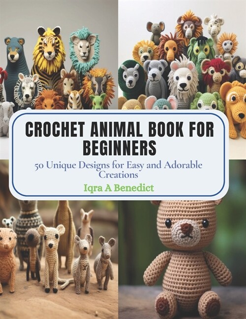 Crochet Animal Book for Beginners: 50 Unique Designs for Easy and Adorable Creations (Paperback)