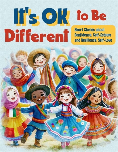 Its OK to Be Diferent: Short Stories about Confidence, Self-Esteem and Resilience, Self Love: A Motivational Book for Kids (Paperback)