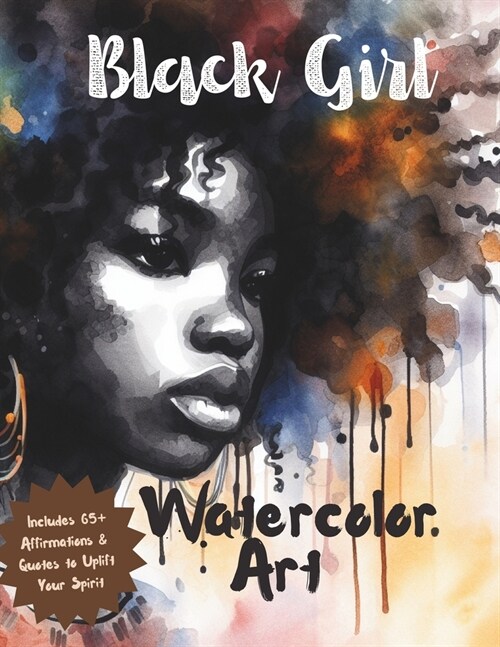 Black Girl Watercolor Art: 65+ Inspirational Positive Affirmations Quotes Positive Quotes to Boost Self-Esteem of Young Black Girls, Teens, and E (Paperback)