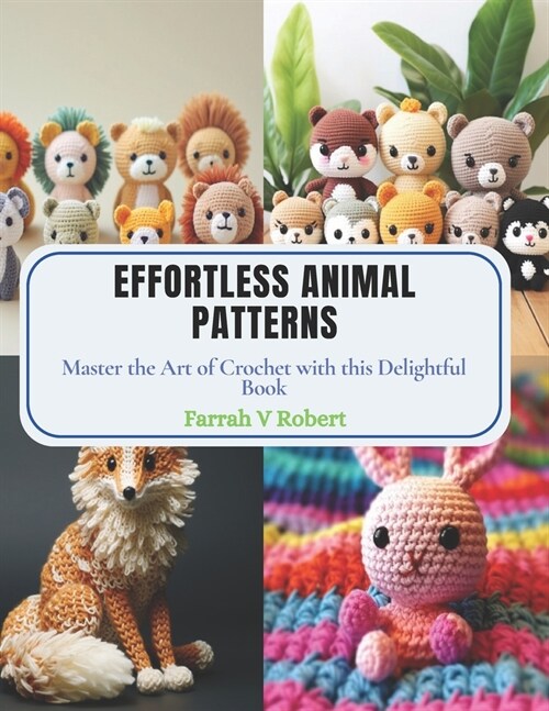 Effortless Animal Patterns: Master the Art of Crochet with this Delightful Book (Paperback)