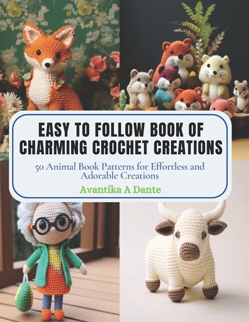 Easy to Follow Book of Charming Crochet Creations: 50 Animal Book Patterns for Effortless and Adorable Creations (Paperback)