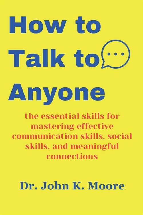 How to Talk to Anyone: the essential skills for mastering effective communication skills, social skills, and meaningful connections (Paperback)