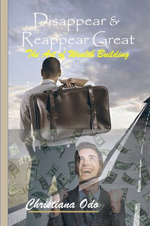 Disappear & Reappear Great: The Art of Wealth Building (Paperback)
