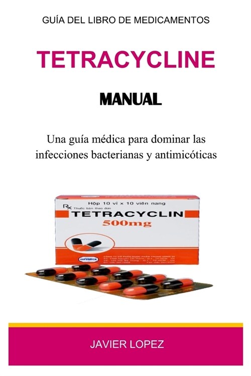 Tetracycline Manual: Una gu? m?ica para dominar las infecciones bacterianas y antimic?icas (Paperback)