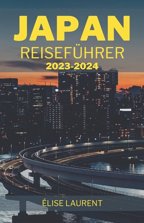 Japan Reisef?rer 2023-2024: Eine brillante Erkundung von Kultur, Natur und Abenteuer - Insidertipps, Onsen-Retreats, kulinarische K?tlichkeiten u (Paperback)