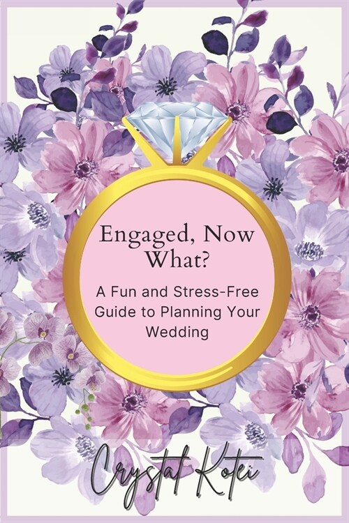 Engaged, Now What?: A Fun and Stress-Free Guide to Planning Your Dream Wedding (Paperback)