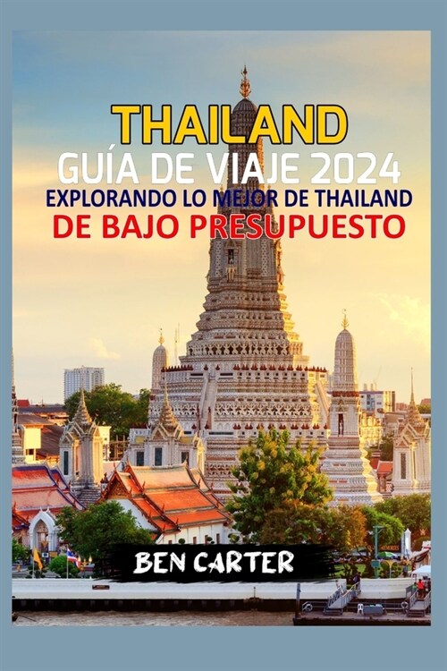 Thailand Gu? de Viaje 2024: Explorando Lo Mejor de Thailand de Bajo Presupuesto (Paperback)