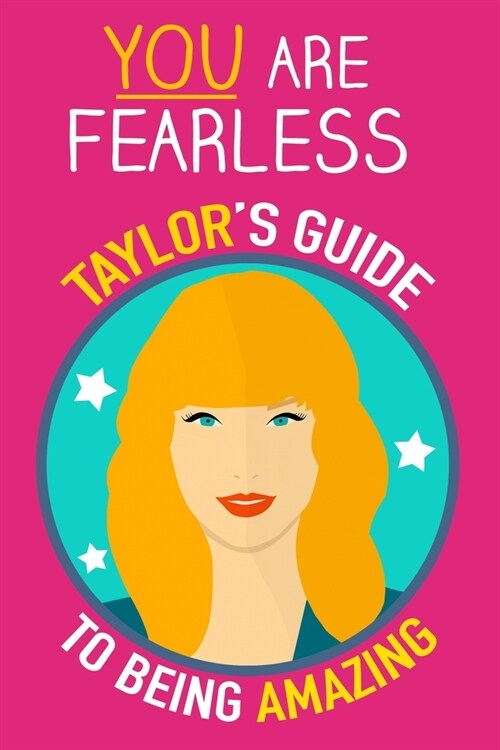 You are Fearless: Taylors Guide to being Amazing. Swiftie Book inspired by Taylors Wisdom about Courage, Friendship, Inner Strength an (Paperback)