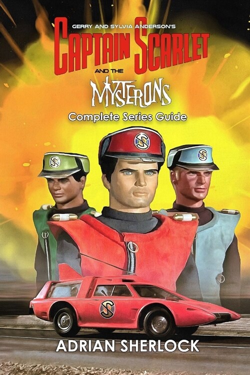 Gerry and Sylvia Andersons Captain Scarlet and the Mysterons Complete Series Guide (Paperback)