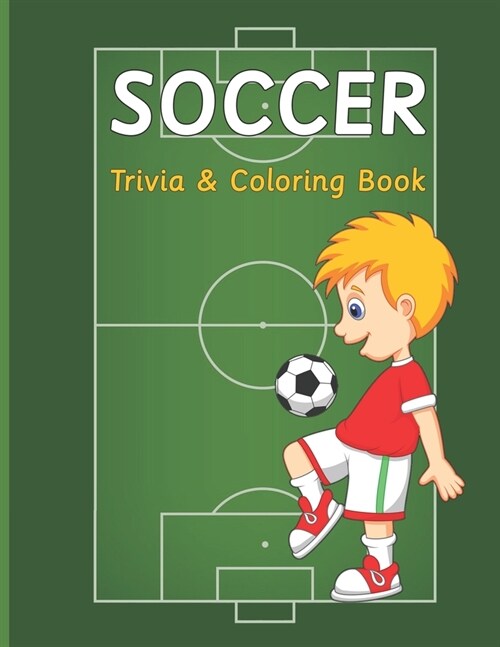 Soccer Trivia & Coloring Book: Interesting Football Facts with Fun Coloring Pages for Kids Aged 6-12 (Soccer Activity Book for Children) (Paperback)