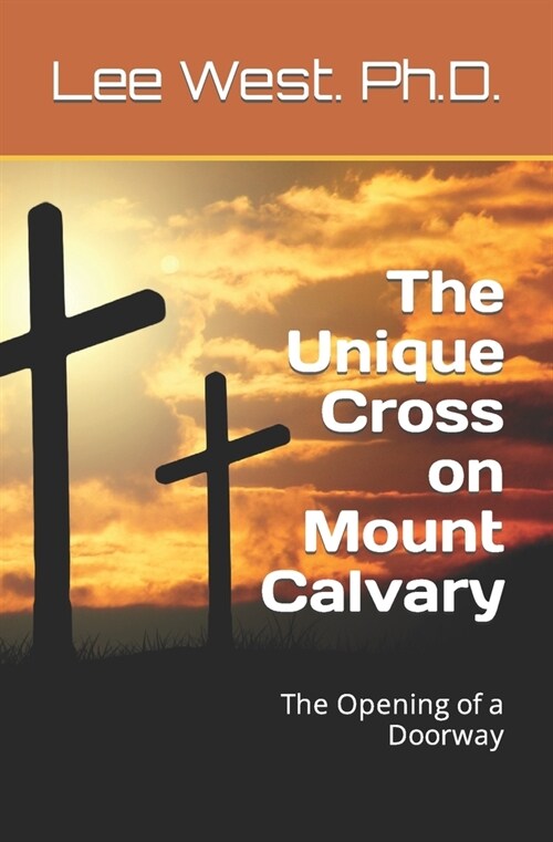 The Unique Cross on Mount Calvary: The Opening of a Doorway (Paperback)