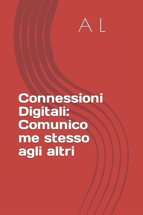 Connessioni Digitali: Comunico me stesso agli altri (Paperback)