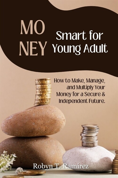 Money Smart for Young Adult: How to Make, Manage and Multiply your Money for Secure & Independent Future (Paperback)