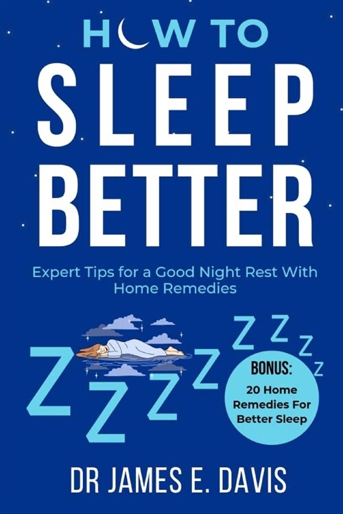 How to Sleep Better: Expert tips for a good night rest with home remedies (Paperback)