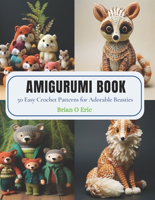 Amigurumi Book: 50 Easy Crochet Patterns for Adorable Beasties (Paperback)